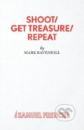 Kniha: Shoot/ Get Treasure/ Repeat (Mark Ravenhill). Samuel French, 2019 Kniha: Shoot/ Get Treasure/ Repeat (Mark Ravenhill). Samuel French, 2019
