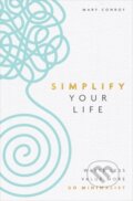 Kniha: Simplify Your Life (Mary Conroy). Hay House, 2020 Kniha: Simplify Your Life (Mary Conroy). Hay House, 2020