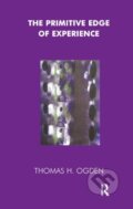 Kniha: The Primitive Edge of Experience (Thomas Ogden). Routledge, 2019 Kniha: The Primitive Edge of Experience (Thomas Ogden). Routledge, 2019
