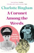 Kniha: Coronet Among the Weeds (Charlotte Bingham). Bloomsbury, 2019 Kniha: Coronet Among the Weeds (Charlotte Bingham). Bloomsbury, 2019
