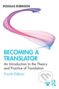 Kniha: Becoming a Translator (Douglas Robinson). Routledge, 2019 Kniha: Becoming a Translator (Douglas Robinson). Routledge, 2019