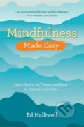 Kniha: Mindfulness Made Easy (Ed Halliwell). Hay House, 2019 Kniha: Mindfulness Made Easy (Ed Halliwell). Hay House, 2019
