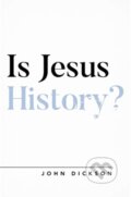 Kniha: Is Jesus History? (John Dickson). , 2019 Kniha: Is Jesus History? (John Dickson). , 2019