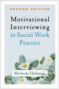Kniha: Motivational Interviewing in Social Work Practice, Second Edition (Melinda Hohman). Guilford Press, 2021 Kniha: Motivational Interviewing in Social Work Practice, Second Edition (Melinda Hohman). Guilford Press, 2021