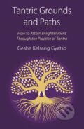 Kniha: Tantric Grounds and Paths (Geshe Kelsang Gyatso). , 2017 Kniha: Tantric Grounds and Paths (Geshe Kelsang Gyatso). , 2017