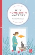 Kniha: Why Home Birth Matters (Natalie Meddings). Pinter & Martin, 2018 Kniha: Why Home Birth Matters (Natalie Meddings). Pinter & Martin, 2018