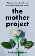 Kniha: The Mother Project (Sophie Beresiner). HarperCollins, 2021 Kniha: The Mother Project (Sophie Beresiner). HarperCollins, 2021
