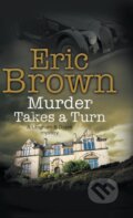Kniha: Murder Takes a Turn (Eric Brown). Severn House, 2018 Kniha: Murder Takes a Turn (Eric Brown). Severn House, 2018