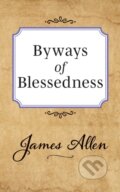 Kniha: Byways of Blessedness (James Allen). G&D Media, 2019 Kniha: Byways of Blessedness (James Allen). G&D Media, 2019