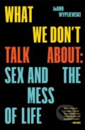Kniha: What We Don't Talk About (Joann Wypijewski). Verso, 2021 Kniha: What We Don't Talk About (Joann Wypijewski). Verso, 2021