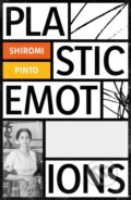 Kniha: Plastic Emotions (Shiromi Pinto). Influx Press, 2019 Kniha: Plastic Emotions (Shiromi Pinto). Influx Press, 2019