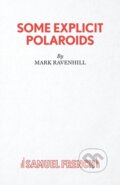 Kniha: Some Explicit Polaroids (Mark Ravenhill). Samuel French, 2019 Kniha: Some Explicit Polaroids (Mark Ravenhill). Samuel French, 2019