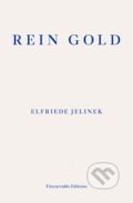 Kniha: Rein Gold (Elfriede Jelinek). Fitzcarraldo Editions, 2021 Kniha: Rein Gold (Elfriede Jelinek). Fitzcarraldo Editions, 2021