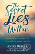 Kniha: The Secret Lies Within (Anne Beiler a Emily Sutherland). Morgan James Publishing, 2019 Kniha: The Secret Lies Within (Anne Beiler a Emily Sutherland). Morgan James Publishing, 2019