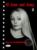 Kniha: O čem sní ženy 2 (Olga Sommerová). Sláfka, 2002 Kniha: O čem sní ženy 2 (Olga Sommerová). Sláfka, 2002