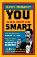 Kniha: You are Not So Smart (David Mcraney). Oneworld, 2012 Kniha: You are Not So Smart (David Mcraney). Oneworld, 2012