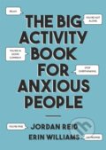 Kniha: The Big Activity Book for Anxious People (Erin Williams a Jordan Reid). John Murray, 2019 Kniha: The Big Activity Book for Anxious People (Erin Williams a Jordan Reid). John Murray, 2019