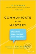 Kniha: Communicate with Mastery (Jd Schramm). John Wiley & Sons, 2020 Kniha: Communicate with Mastery (Jd Schramm). John Wiley & Sons, 2020