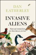 Kniha: Invasive Aliens (Dan Eatherley). William Collins, 2020 Kniha: Invasive Aliens (Dan Eatherley). William Collins, 2020