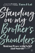 Kniha: Standing on My Brother's Shoulders (Tara J Lal). Watkins Publishing, 2020 Kniha: Standing on My Brother's Shoulders (Tara J Lal). Watkins Publishing, 2020