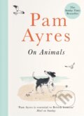 Kniha: Pam Ayres on Animals (Pam Ayres). Ebury Publishing, 2021 Kniha: Pam Ayres on Animals (Pam Ayres). Ebury Publishing, 2021