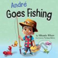 Kniha: Andre Goes Fishing (Mikaela Wilson). , 2021 Kniha: Andre Goes Fishing (Mikaela Wilson). , 2021