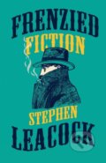 Kniha: Frenzied Fiction (Leacock Stephen). , 2021 Kniha: Frenzied Fiction (Leacock Stephen). , 2021