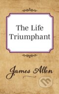 Kniha: The Life Triumphant (James Allen). G&D Media, 2019 Kniha: The Life Triumphant (James Allen). G&D Media, 2019