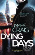 Kniha: Dying Days (James Craig). Constable, 2019 Kniha: Dying Days (James Craig). Constable, 2019
