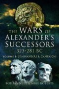 Kniha: The Wars of Alexander's Successors 323 - 281 BC (Bob Bennett a Mike Roberts). Pen and Sword, 2019 Kniha: The Wars of Alexander's Successors 323 - 281 BC (Bob Bennett a Mike Roberts). Pen and Sword, 2019