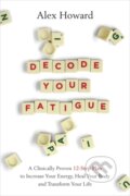 Kniha: Decode Your Fatigue (Alex Howard). Hay House, 2021 Kniha: Decode Your Fatigue (Alex Howard). Hay House, 2021