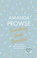 Kniha: Something Quite Beautiful (Amanda Prowse). Aria, 2021 Kniha: Something Quite Beautiful (Amanda Prowse). Aria, 2021