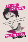 Kniha: To Hell and Back (Walter Lure). Backbeat, 2021 Kniha: To Hell and Back (Walter Lure). Backbeat, 2021