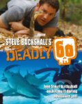 Kniha: Steve Backshall's Deadly 60 (Steve Backshall). Bloomsbury, 2018 Kniha: Steve Backshall's Deadly 60 (Steve Backshall). Bloomsbury, 2018