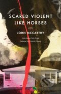 Kniha: Scared Violent Like Horses (John McCarthy). Milkweed Editions, 2019 Kniha: Scared Violent Like Horses (John McCarthy). Milkweed Editions, 2019