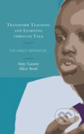 Kniha: Transform Teaching and Learning through Talk (Alice Stott a Amy Gaunt). Rowman & Littlefield, 2018 Kniha: Transform Teaching and Learning through Talk (Alice Stott a Amy Gaunt). Rowman & Littlefield, 2018