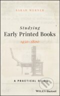Kniha: Studying Early Printed Books, 1450-1800 (Sarah Werner). John Wiley & Sons, 2019 Kniha: Studying Early Printed Books, 1450-1800 (Sarah Werner). John Wiley & Sons, 2019