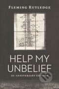 Kniha: HELP MY UNBELIEF (Fleming Rutledge). SPCK, 2020 Kniha: HELP MY UNBELIEF (Fleming Rutledge). SPCK, 2020