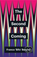 Kniha: The Second Coming (Franco Berardi). Polity Press, 2019 Kniha: The Second Coming (Franco Berardi). Polity Press, 2019