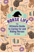 Kniha: Horse Life (Smith Robyn). Callisto Kids, 2020 Kniha: Horse Life (Smith Robyn). Callisto Kids, 2020