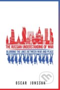 Kniha: The Russian Understanding of War (Oscar Jonsson). Georgetown University, 2019 Kniha: The Russian Understanding of War (Oscar Jonsson). Georgetown University, 2019