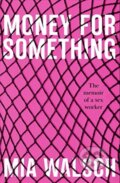 Kniha: Money for Something (Mia Walsch). John Blake, 2020 Kniha: Money for Something (Mia Walsch). John Blake, 2020