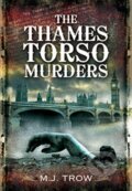 Kniha: The Thames Torso Murders (M J Trow). Pen and Sword, 2021 Kniha: The Thames Torso Murders (M J Trow). Pen and Sword, 2021