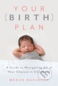 Kniha: Your Birth Plan (Megan Davidson). Rowman & Littlefield, 2019 Kniha: Your Birth Plan (Megan Davidson). Rowman & Littlefield, 2019