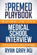 Kniha: The Premed Playbook Guide to the Medical School Interview (Ryan a M.D. Gray). Morgan James Publishing, 2017 Kniha: The Premed Playbook Guide to the Medical School Interview (Ryan a M.D. Gray). Morgan James Publishing, 2017