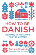 Kniha: How to be Danish (Patrick Kingsley). Short Books, 2013 Kniha: How to be Danish (Patrick Kingsley). Short Books, 2013
