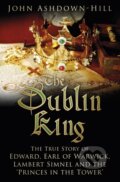 Kniha: The Dublin King (John Ashdown-Hill). The History Press, 2017 Kniha: The Dublin King (John Ashdown-Hill). The History Press, 2017