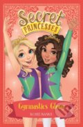 Kniha: Secret Princesses: Gymnastics Glory (Rosie Banks). Orchard, 2017 Kniha: Secret Princesses: Gymnastics Glory (Rosie Banks). Orchard, 2017