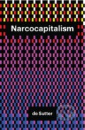 Kniha: Narcocapitalism (Laurent De Sutter). Polity Press, 2017 Kniha: Narcocapitalism (Laurent De Sutter). Polity Press, 2017