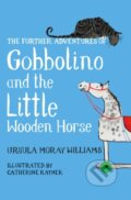 Kniha: The Further Adventures of Gobbolino and the Little Wooden Horse (Ursula Moray Williams). Pan Macmillan, 2017 Kniha: The Further Adventures of Gobbolino and the Little Wooden Horse (Ursula Moray Williams). Pan Macmillan, 2017